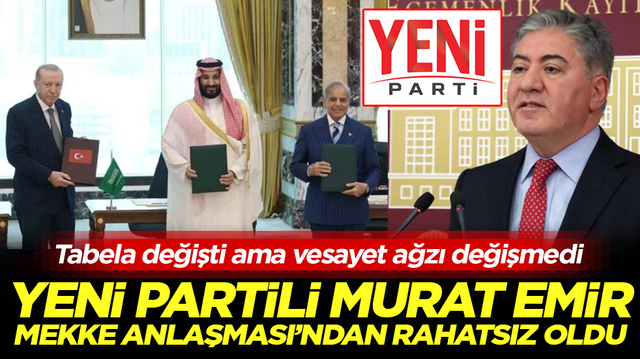 Yeni Partili Murat Emir, &lsquo;Mekke Anlaşması&rsquo;ndan rahatsız oldu: Tabela değişti ama vesayet ağzı değişmedi