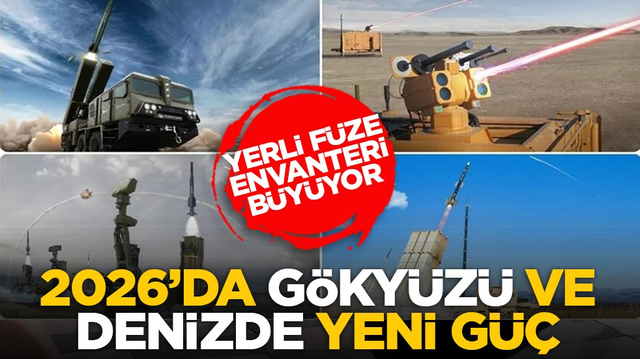 Yerli f&uuml;ze envanteri b&uuml;y&uuml;yor: 2026&rsquo;da g&ouml;ky&uuml;z&uuml; ve denizde yeni g&uuml;&ccedil;