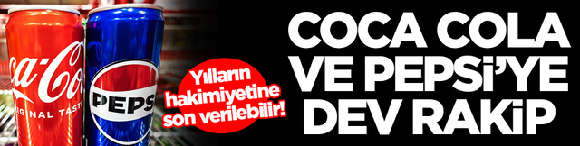 Yılların hakimiyetine son verilebilir: Coca-Cola ve Pepsi'ye dev rakip