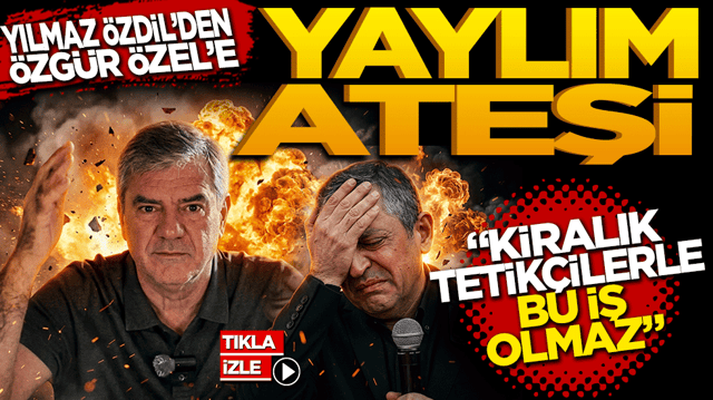 Yılmaz &Ouml;zdil'den CHP Genel Başkanı &Ouml;zg&uuml;r &Ouml;zel'e Yaylım Ateşi!