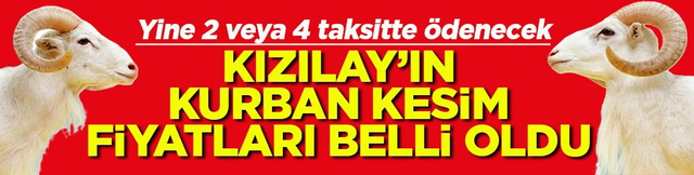 Yine 2 veya 4 taksitte &ouml;denecek T&uuml;rk Kızılay&rsquo;ın kurban kesim fiyatı belli oldu