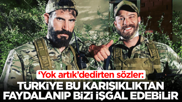 'Yok artık' dedirten s&ouml;zler: T&uuml;rkiye bu karışıklıktan faydalanıp bizi işgal edebilir