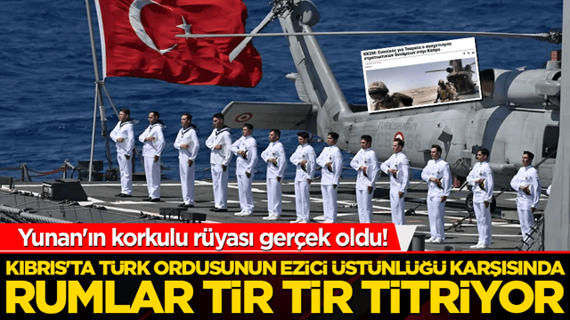 Yunan'ın korkulu r&uuml;yası ger&ccedil;ek oldu! Kıbrıs'ta T&uuml;rk ordusunun ezici &uuml;st&uuml;nl&uuml;ğ&uuml; karşısında Rumlar tir tir titriyor!