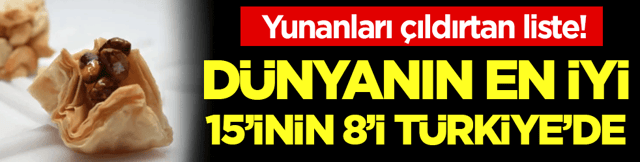 Yunanları kudurtan listeyi a&ccedil;ıkladılar: D&uuml;nyanın en iyi 15'inin 8'i T&uuml;rkiye'de