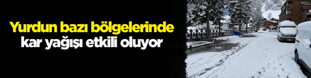 Yurdun bazı b&ouml;lgelerinde kar yağışı etkili oluyor