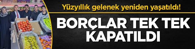 Y&uuml;zyıllık gelenek yeniden yaşatıldı! Bor&ccedil;lar tek tek kapatıldı