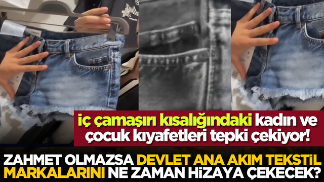 Zahmet olmazsa, Devlet ana akım tekstil markalarını ne zaman hizaya &ccedil;ekecek? İ&ccedil; &ccedil;amaşırı kısalığındaki kadın ve &ccedil;ocuk kıyafetleri tepki &ccedil;ekiyor!