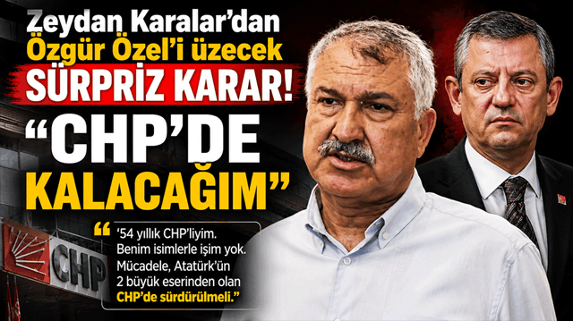 Zeydan Karalar'dan &Ouml;zg&uuml;r &Ouml;zel'i &uuml;zecek s&uuml;rpriz karar! "CHP'de kalacağım"