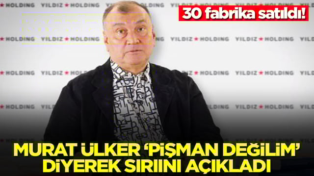 30 fabrika satıldı! Murat &Uuml;lker 'pişman değilim' diyerek sırrını a&ccedil;ıkladı