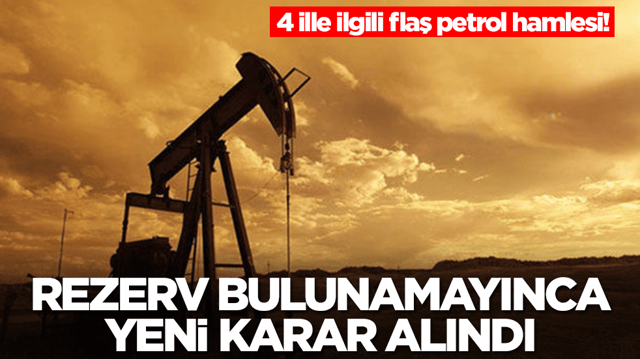 Petrol fışkırması beklenen sahalarda petrol bulunamayınca yeni karar alındı