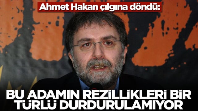 Ahmet Hakan çılgına döndü: Bu adamın rezillikleri bir türlü durdurulamıyor