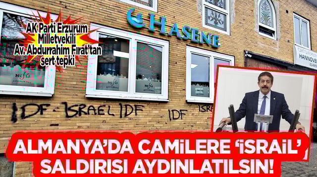AK Partili Fırat, Almanya’daki cami saldırılarını kınadı: Almanya’da camilere ‘İsrail’ saldırısı aydınlatılsın...