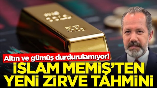 Altın ve g&uuml;m&uuml;ş durdurulamıyor! İslam Memiş'ten yeni zirve tahmini