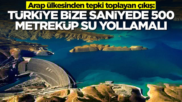 Arap &uuml;lkesinden tepki toplayan &ccedil;ıkış: T&uuml;rkiye bize saniyede 500 metrek&uuml;p su yollamalı