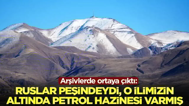 Arşivlerde ortaya &ccedil;ıktı: Rusya peşindeydi, o ilimizin altında petrol hazinesi varmış