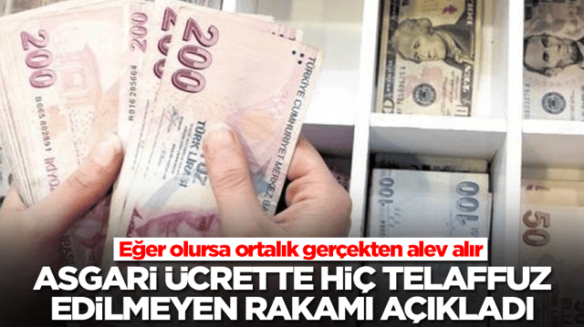 Asgari &uuml;crette hi&ccedil; telaffuz edilmeyen rakamı a&ccedil;ıkladı: Eğer olursa ortalık ger&ccedil;ekten alev alır