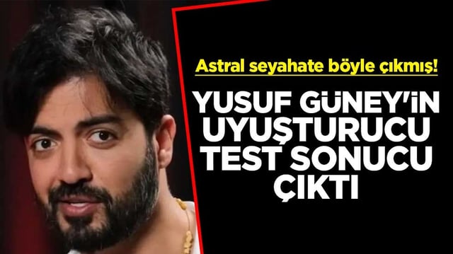 Astral seyahate b&ouml;yle &ccedil;ıkmış! Yusuf G&uuml;ney'in uyuşturucu test sonucu &ccedil;ıktı
