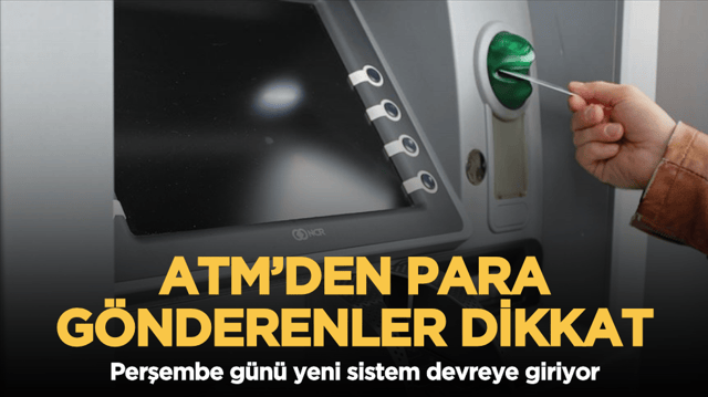 ATM&rsquo;den para g&ouml;nderenler dikkat: Perşembe g&uuml;n&uuml; yeni sistem devreye giriyor