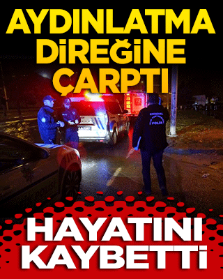 Aydınlatma direğine çarpan sürücü hayatını kaybetti