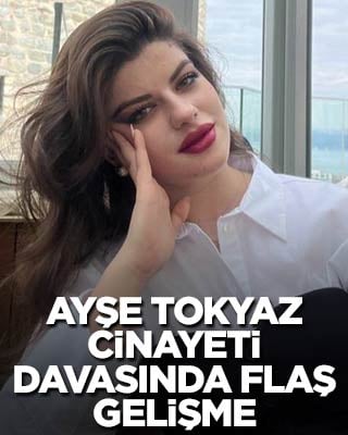 Ayşe Tokyaz cinayeti davasında flaş gelişme