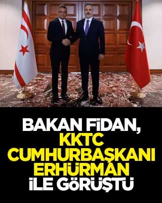 Bakan Fidan, KKTC Cumhurbaşkanı Erhürman ile görüştü