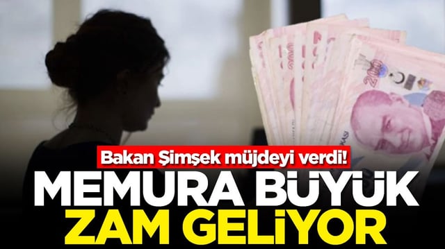 Bakan Şimşek müjdeyi verdi! Memura büyük zam geliyor