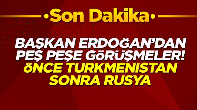 Başkan Erdoğan'dan peş peşe görüşmeler! Önce Türkmenistan şimdi de Rusya