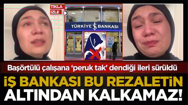 Baş&ouml;rt&uuml;l&uuml; &ccedil;alışana &lsquo;peruk tak&rsquo; dendiği ileri s&uuml;r&uuml;ld&uuml;: İş Bankası bu rezaletin altından kalkamaz!