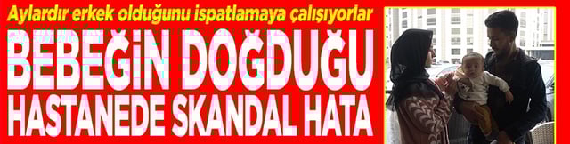 Bebeğin doğduğu hastanede skandal hata