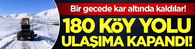 Bir gecede kar altında kaldılar: 180 k&ouml;y yolu ulaşıma kapandı!