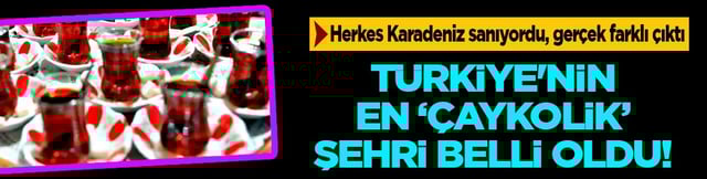 Bir g&uuml;nde 15-20 bardak &ccedil;ay i&ccedil;en T&uuml;rkiye'nin '&Ccedil;aykolik' şehri: Gaziantep adı ge&ccedil;iyor