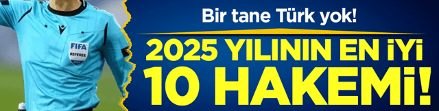 Bir tane T&uuml;rk yok: 2025 yılının en iyi hakemleri a&ccedil;ıklandı!