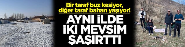 Bir taraf buz kesiyor, diğer taraf baharı yaşıyor! Aynı ilde iki mevsim şaşırttı