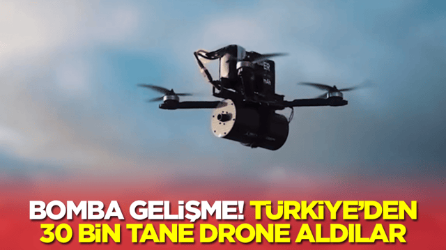 Bomba gelişme: T&uuml;rkiye'den 30 bin tane İHA aldılar