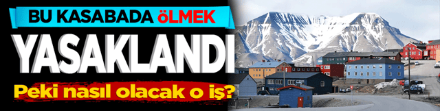 Bu kasabada ölüm yasak! Peki nasıl olacak o iş?