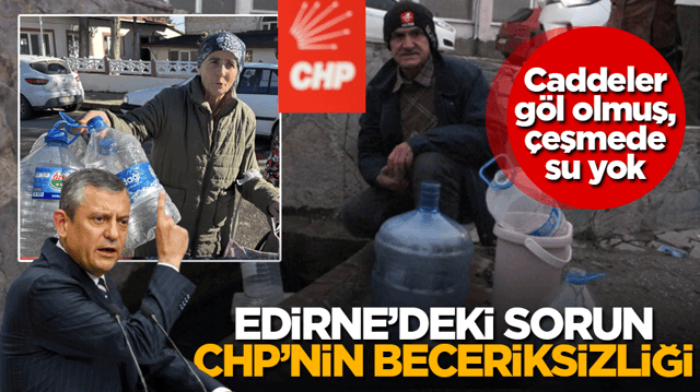 CHP'li Belediye&rsquo;de Beceriksizliğin faturası vatandaşa &ccedil;ıktı: Edirne kış ortasında susuz ve soğukta kaldı