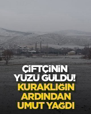 Çiftçinin yüzü güldü! Kuraklığın ardından umut yağdı