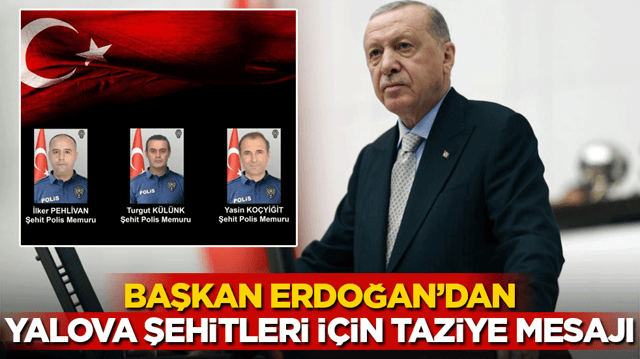 Cumhurbaşkanı Erdoğan'dan Yalova şehitleri i&ccedil;in taziye mesajı