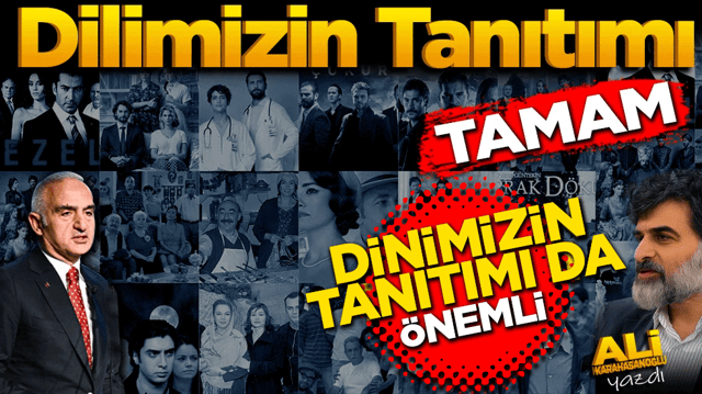 &ldquo;Dilimizin tanıtımı&rdquo; tamam. &ldquo;Dinimizin tanıtımı&rdquo; da &ouml;nemli