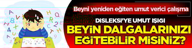 Dislekside Beyni Yeniden Eğiten Umut Verici &Ccedil;alışma Yayınlandı: Artık bizim i&ccedil;in ciddi bir tehdit değil...