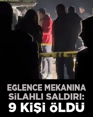 Eğlence mekanına silahlı saldırı: 9 kişi öldü