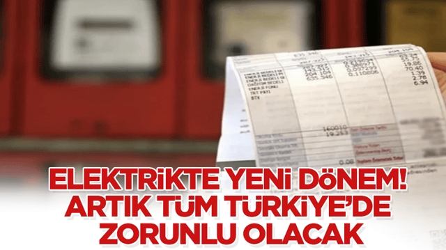 Elektrikte yeni dönem! Artık tüm Türkiye’de zorunlu olacak