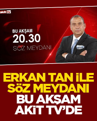 Erkan Tan ile Söz Meydanı bu akşam Akit TV'de