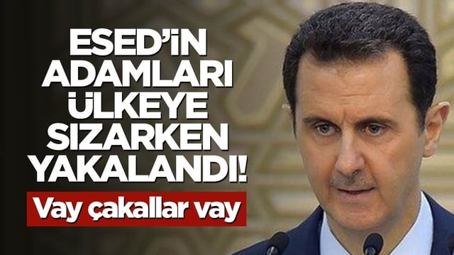Esed'in adamları &uuml;lkeye sızarken yakalandılar! Vay &ccedil;akallar vay...