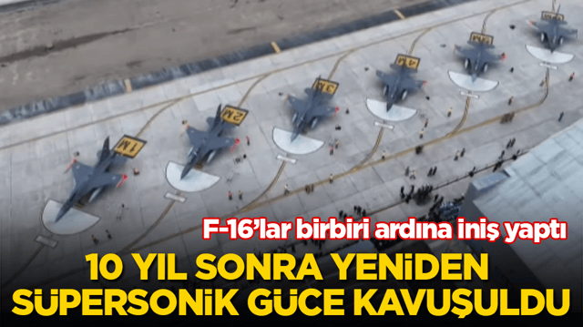 F-16’lar birbiri ardına iniş yaptı! 10 yıl sonra yeniden süpersonik güce kavuşuldu