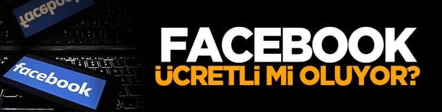Facebook &uuml;cretli mi oluyor? Değişikliğe gidiyorlar