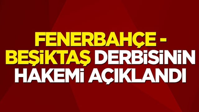 Fenerbah&ccedil;e-Beşiktaş derbisinin hakemi a&ccedil;ıklandı
