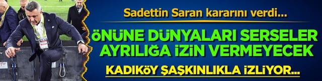Fenerbah&ccedil;e'nin &ouml;n&uuml;ne d&uuml;nyaları serseler ayrılığa izin vermeyecek! Saran kararını verdi