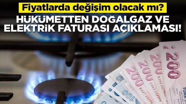 Fiyatlarda değişim olacak mı? H&uuml;k&uuml;metten doğalgaz ve elektrik faturası a&ccedil;ıklaması!