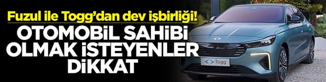 Fuzul ile Togg&rsquo;dan dev işbirliği! Otomobil sahibi olmak isteyenler dikkat